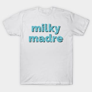 Milky Madre Funny Breastfeading Quote T-Shirt